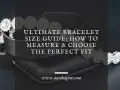 Sparkling bracelet styles on display, with text guiding you to find the perfect fit.