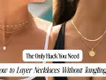 Learn how to layer necklaces for a chic look without tangling. This guide shows you the best techniques.
