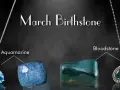 Discover the March birthstone: Aquamarine and Bloodstone. These gems offer a beautiful choice for any March birthday.