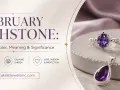 February birthstone: Amethyst jewelry, known for its stunning purple hue, calming energy, and symbolism of love, wisdom, and protection.