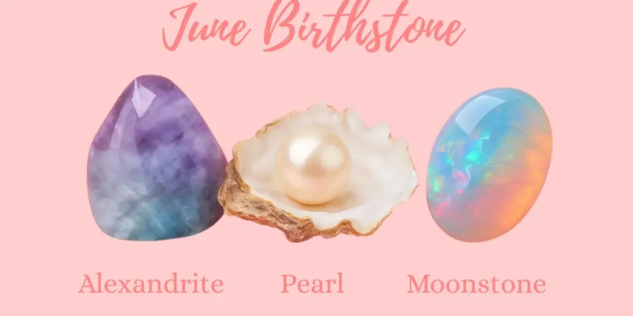 June birthstone options: Alexandrite, Pearl, and Moonstone. Each offers unique beauty for those born in June.